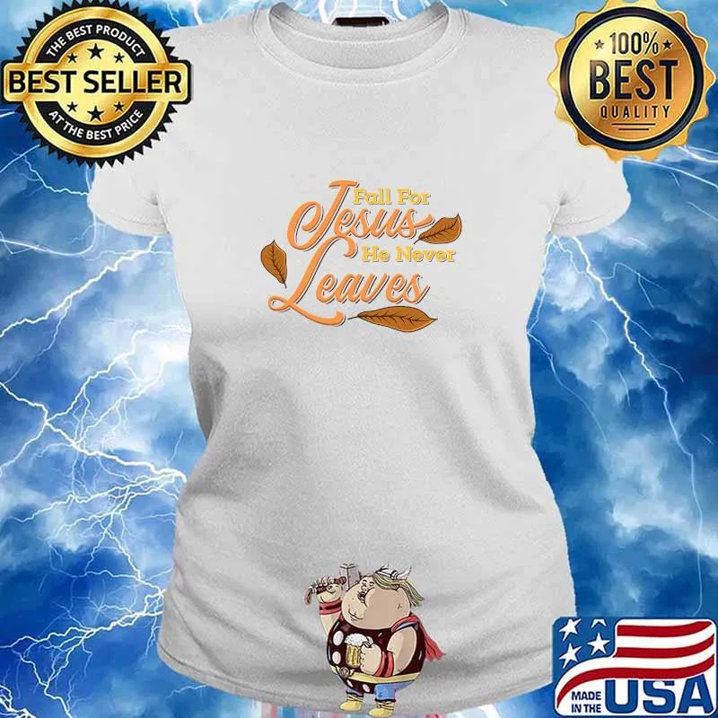 Fall For Jesus He Never Leaves Awesome Christian Shirt Ladies tee