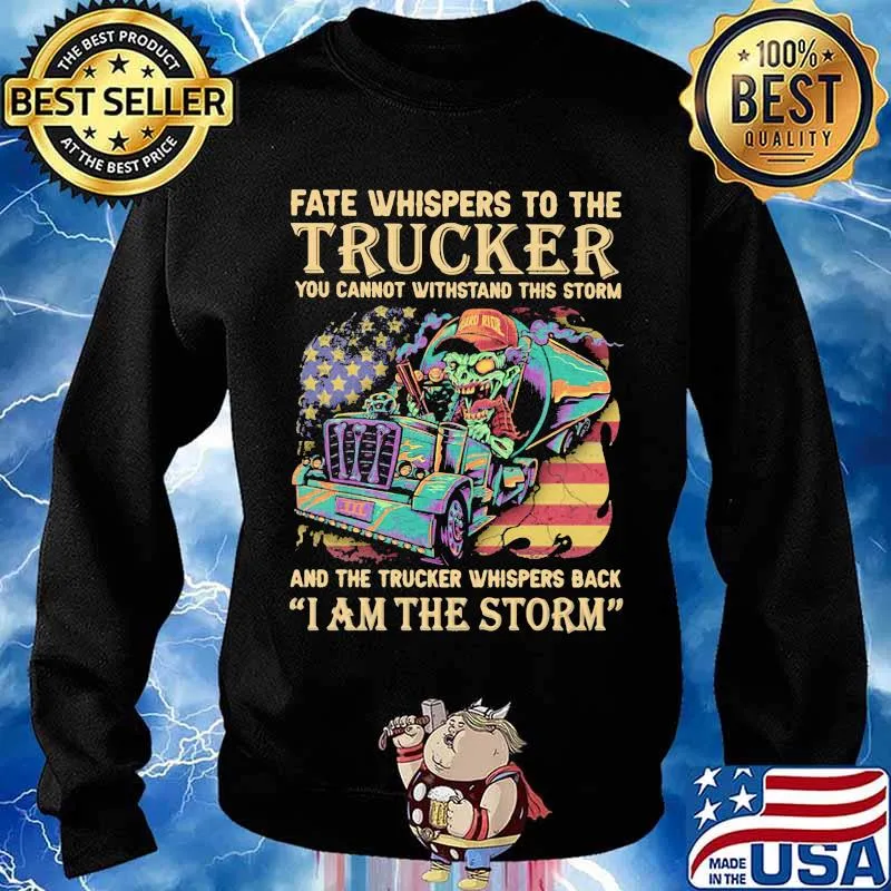 Fate Whispers To The Trucker You Cannot Withstand This Storm And The Trucker Back I Am The Storm Skull Usa Flag Shirt Sweater