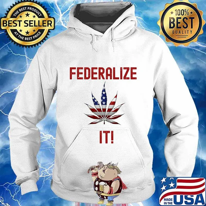 Federalize It 2020 Canabis American Flag T-Shirt Hoodie