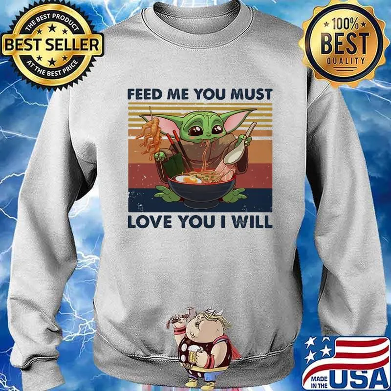 Feed Me You Must Love You I Will Yoda Eat Noodle Vintage Shirt Sweater