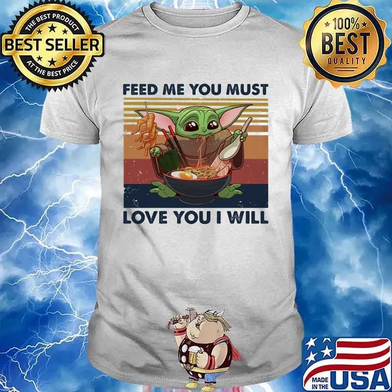 Feed Me You Must Love You I Will Yoda Eat Noodle Vintage Shirt