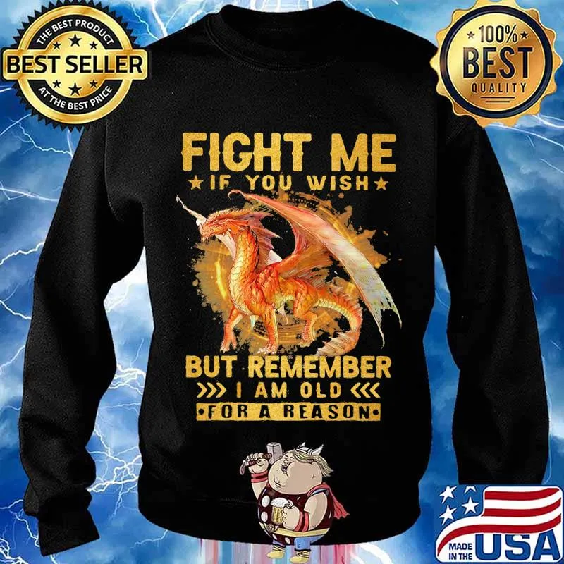 Fight Me If You Wish But Remember I Am Old For A Reason Dragon Shirt Sweater