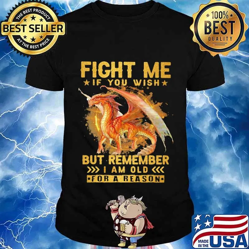 Fight Me If You Wish But Remember I Am Old For A Reason Dragon Shirt