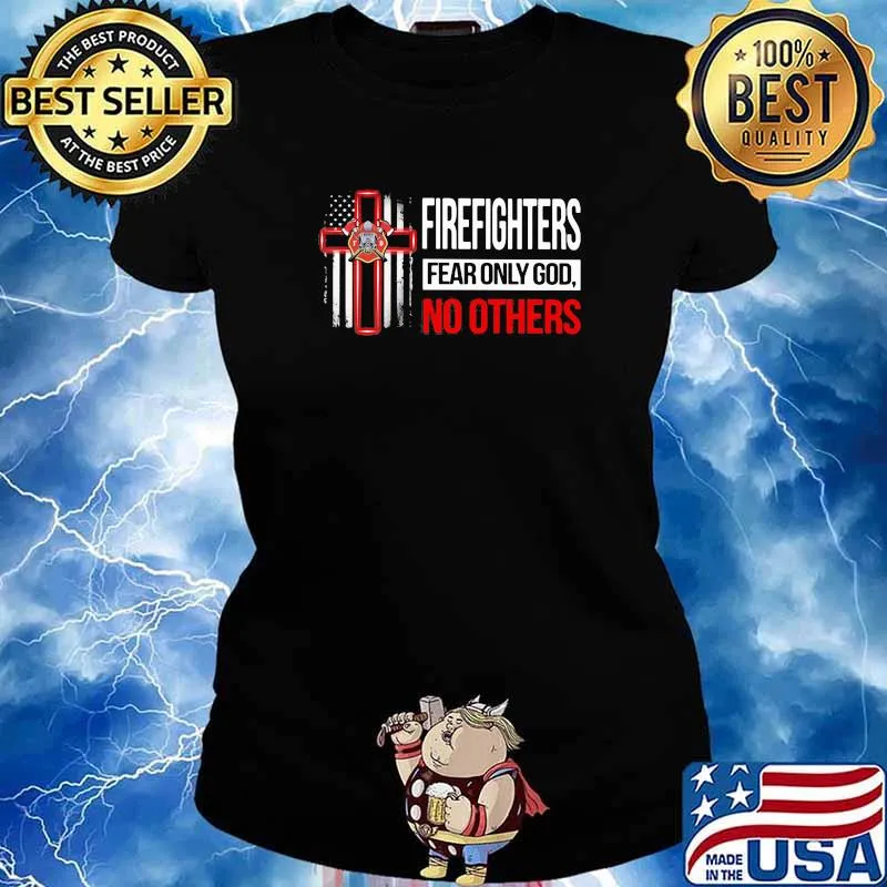 Firefighters fear only God no others s Ladies tee