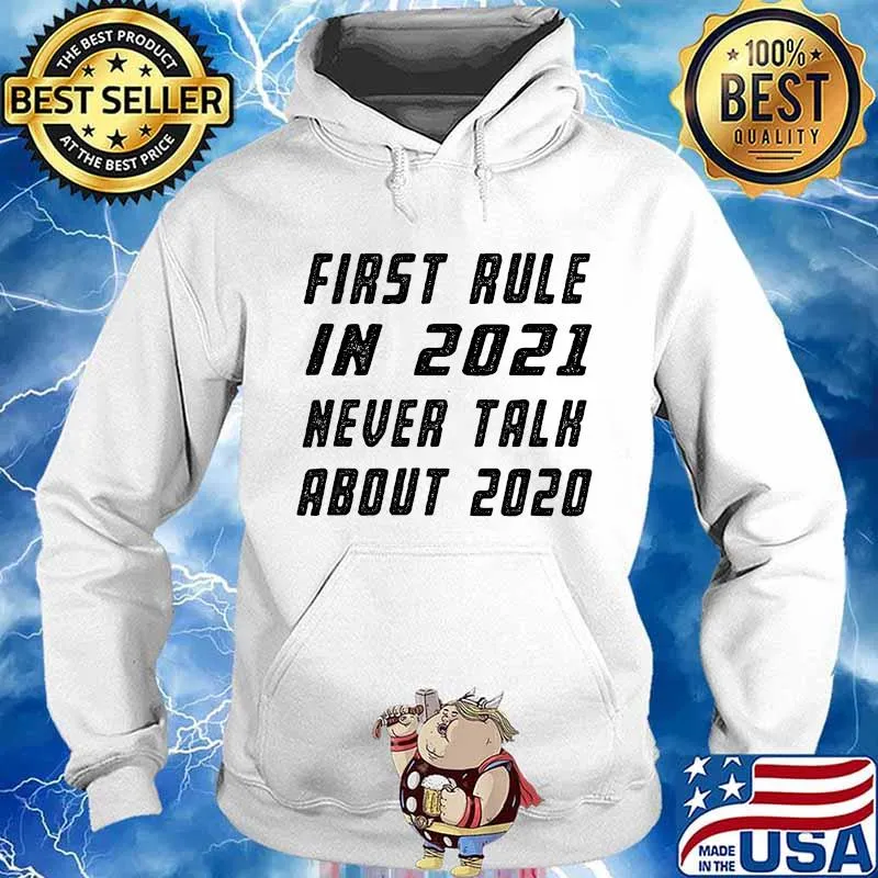 First Rule in 2021 Never Talk About 2020 Shirt Hoodie