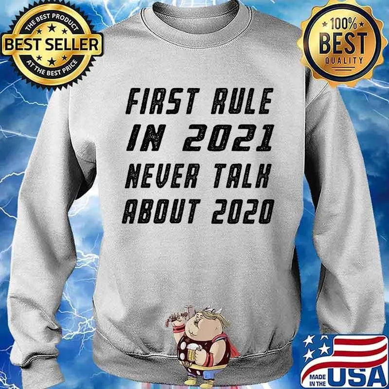 First Rule in 2021 Never Talk About 2020 Shirt Sweater