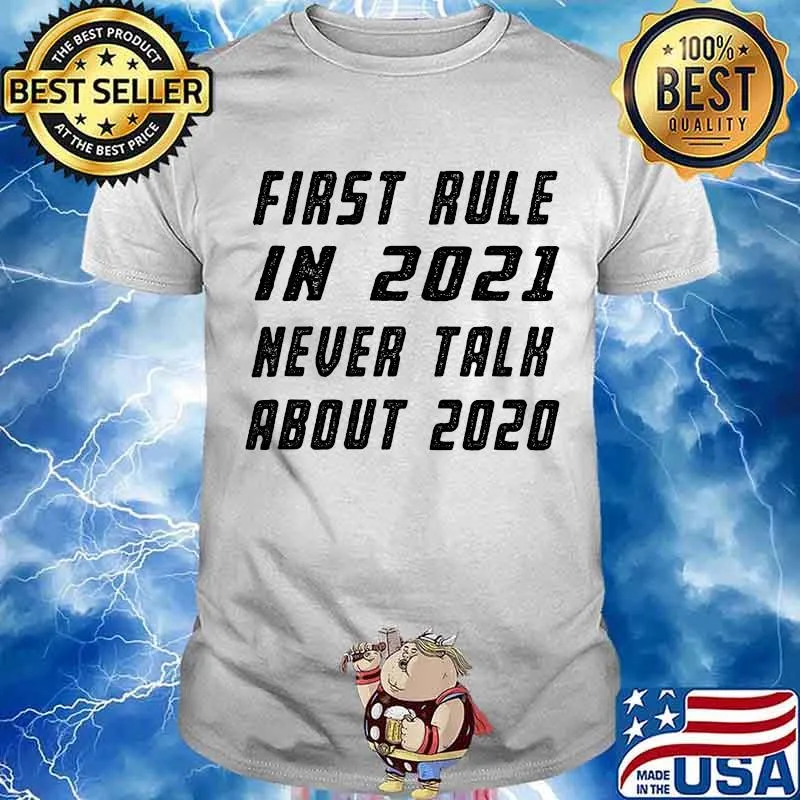 First Rule in 2021 Never Talk About 2020 Shirt
