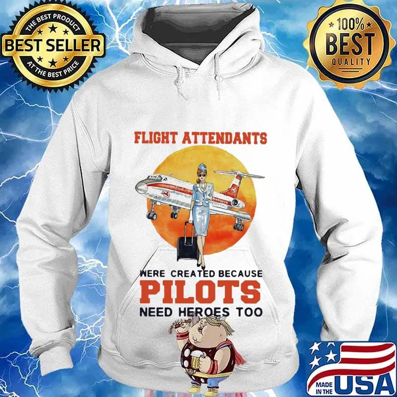 Flight Attendantswere Created Because Pilot Need Hero Moon Blood Shirt Hoodie