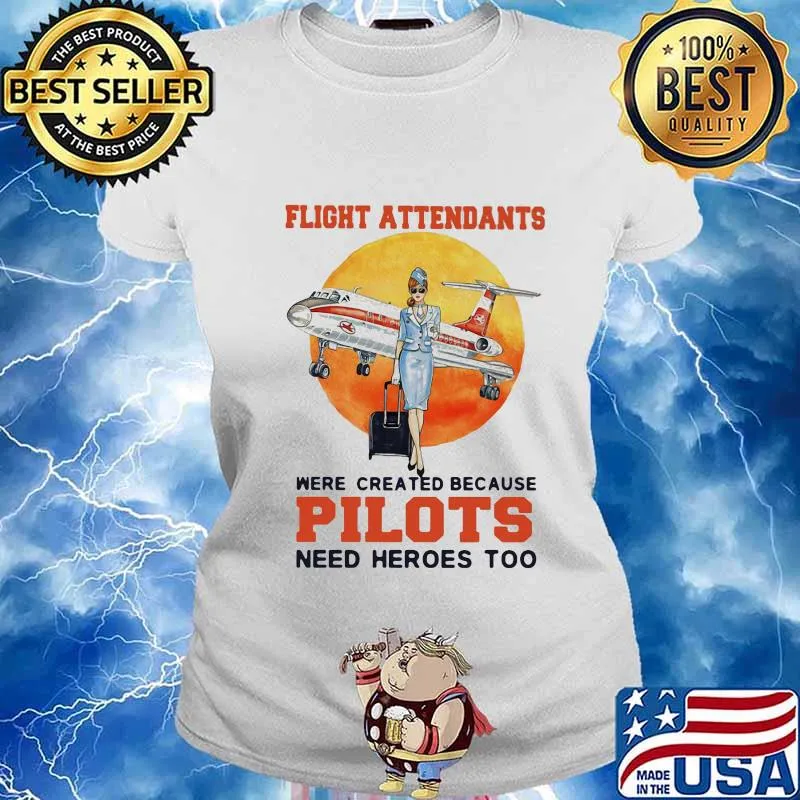 Flight Attendantswere Created Because Pilot Need Hero Moon Blood Shirt Ladies tee