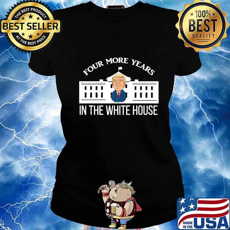 Four More Years In The White House Donald Trump President Election Winner Champions Shirt Ladies tee