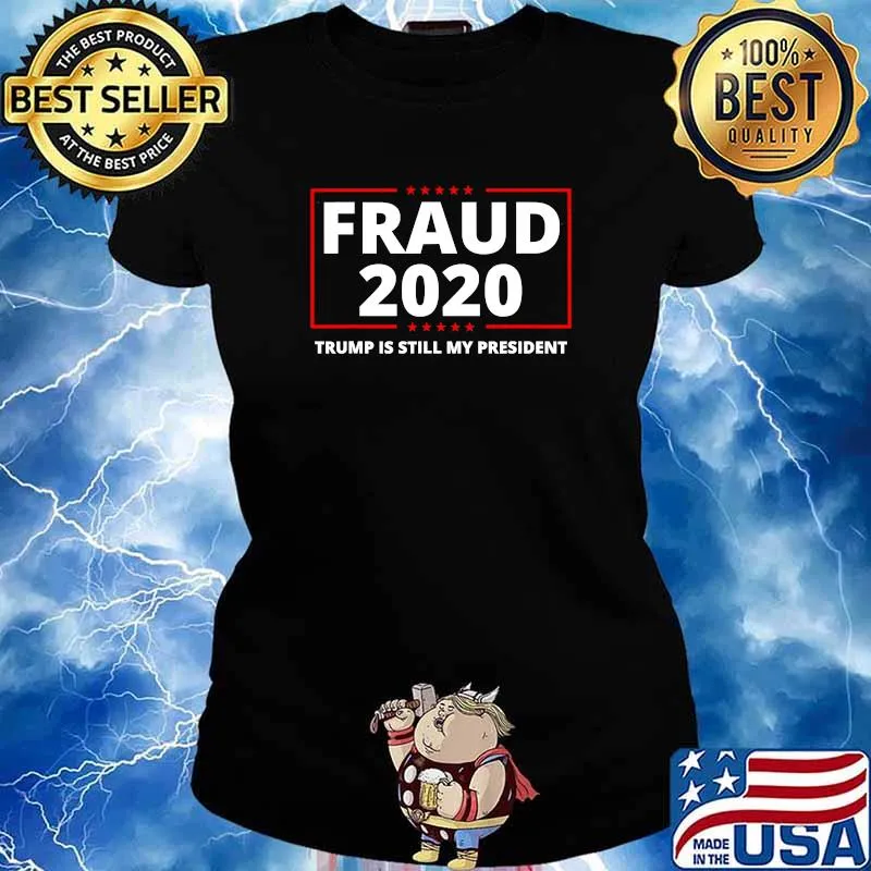 Fraud 2020 Trump Is Still My President Election Stars Shirt Ladies tee