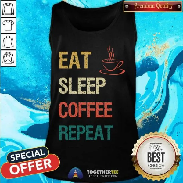 Funny Eat Sleep Coffee Repeat T-Shirt - Image 3
