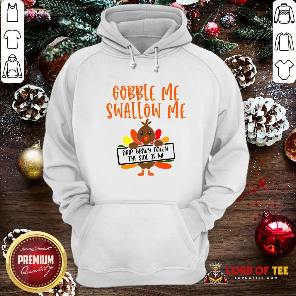 Funny Gobbles Me Swallows Me Drip Gravy Down The Side Of Me Cute Turkey Thanksgiving Shirt - Image 2