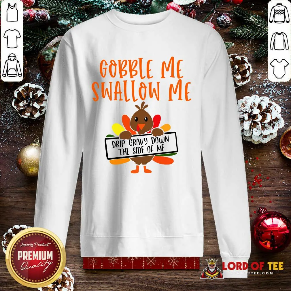 Funny Gobbles Me Swallows Me Drip Gravy Down The Side Of Me Cute Turkey Thanksgiving Shirt - Image 3