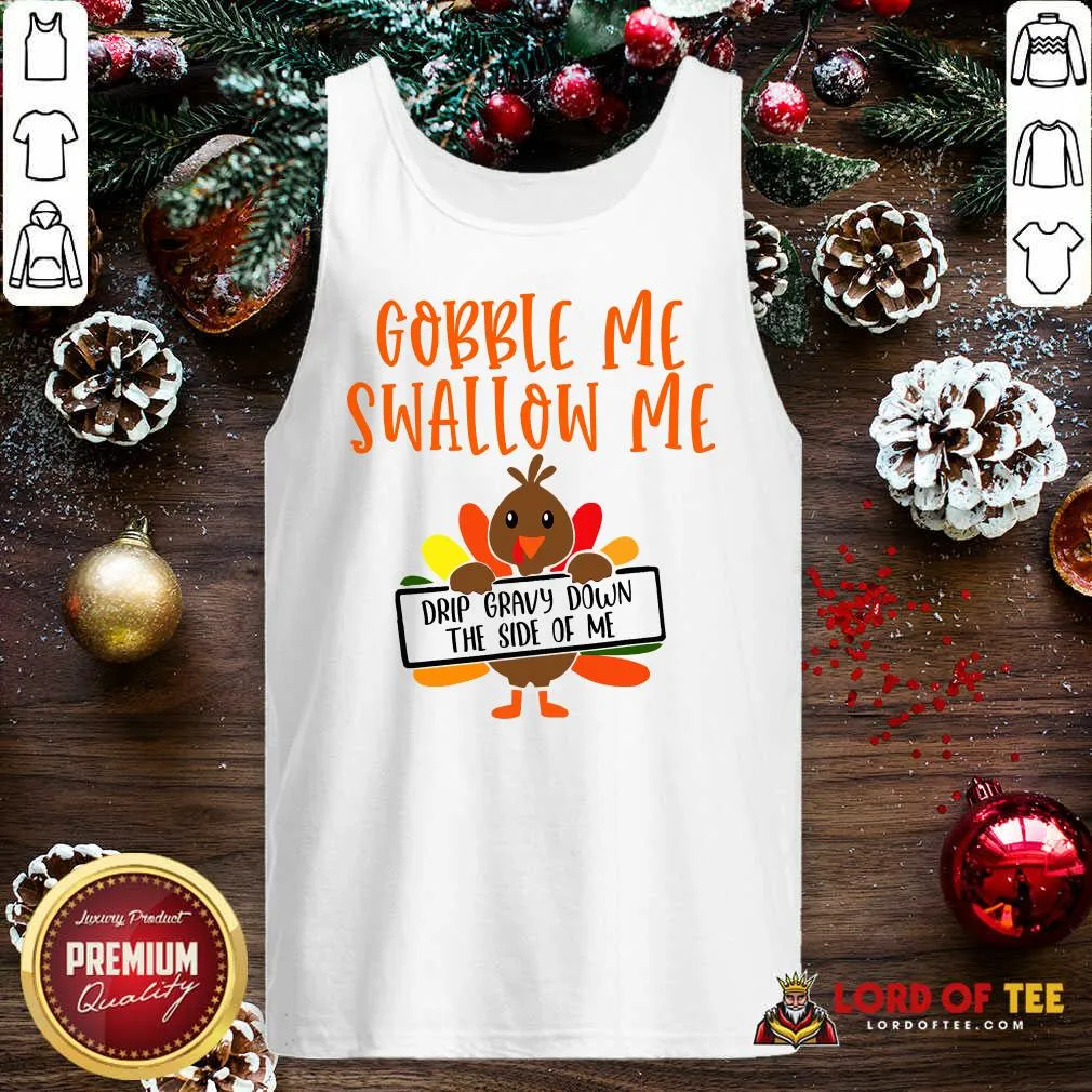 Funny Gobbles Me Swallows Me Drip Gravy Down The Side Of Me Cute Turkey Thanksgiving Shirt - Image 4