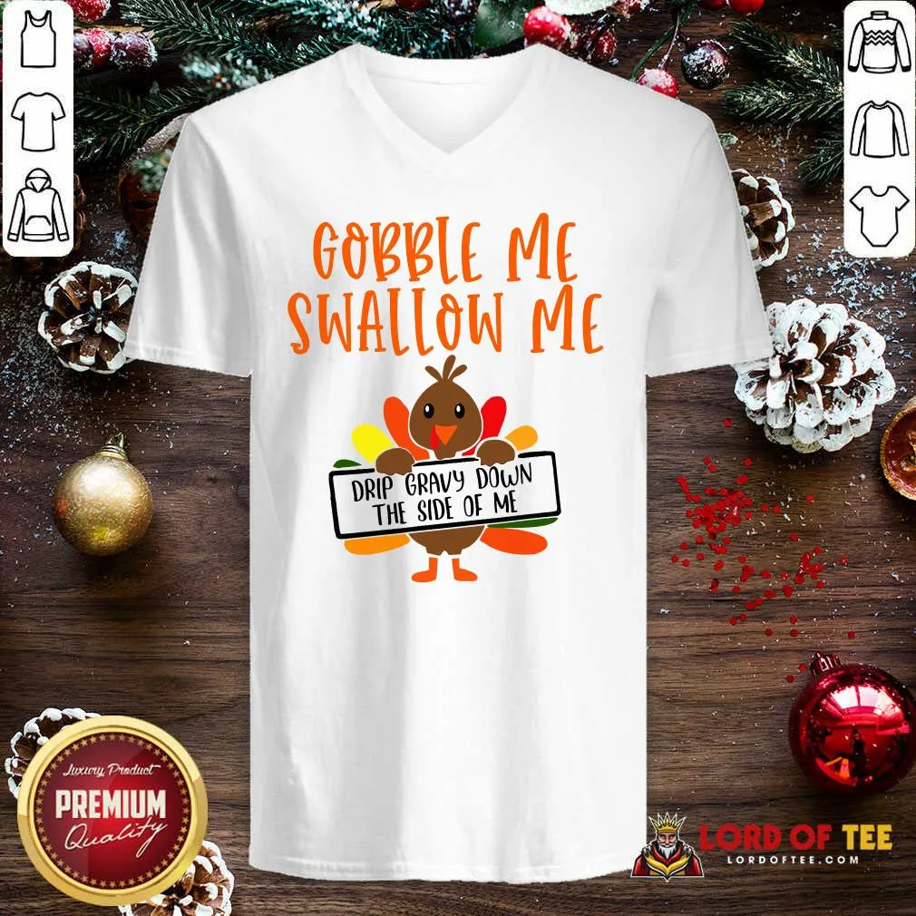 Funny Gobbles Me Swallows Me Drip Gravy Down The Side Of Me Cute Turkey Thanksgiving Shirt - Image 5