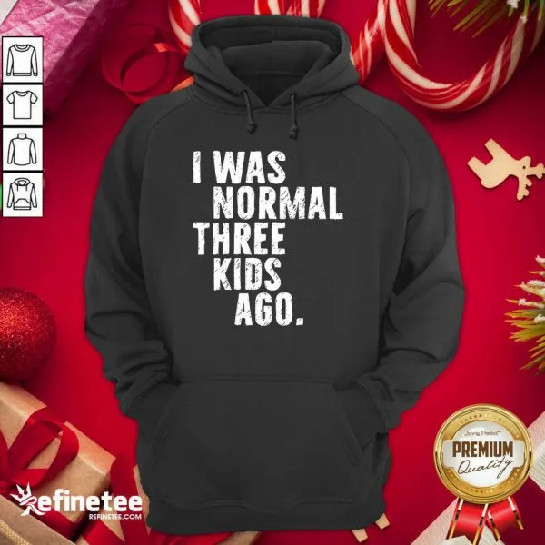 Funny I Was Normal Three Kids Ago Shirt - Image 5