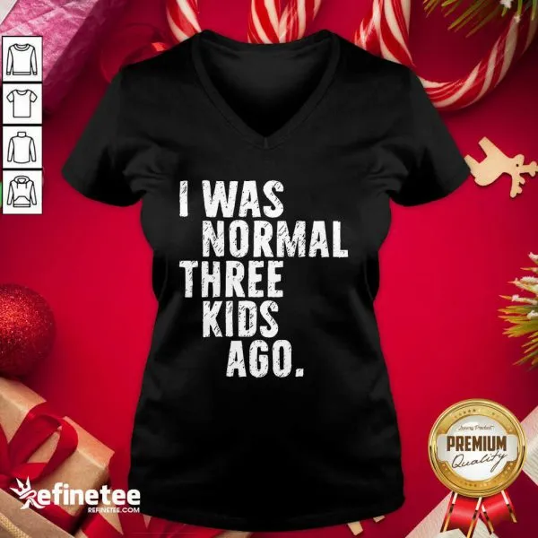 Funny I Was Normal Three Kids Ago Shirt - Image 2