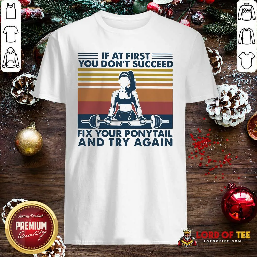 Funny If At First You Dont Succeed Fix Your Ponytail And Try Again Vintage Shirt