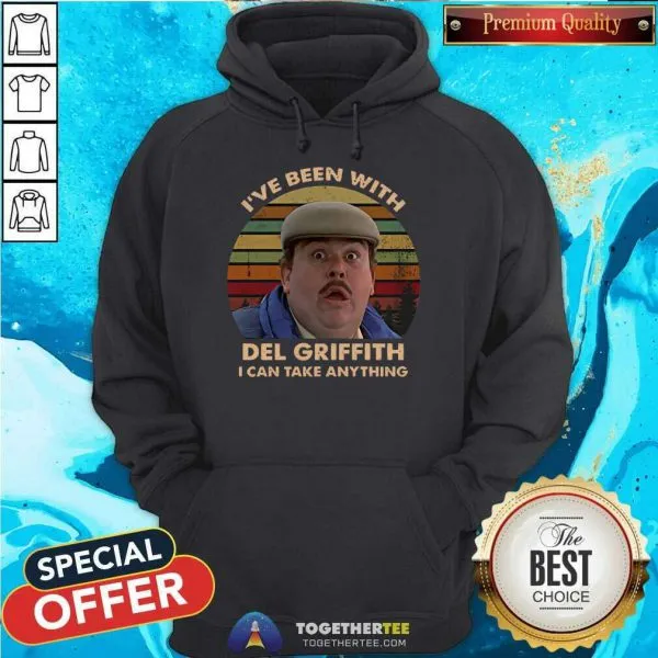Funny Ive Been With Del Griffith I Can Take Anything Vintage Shirt - Image 5