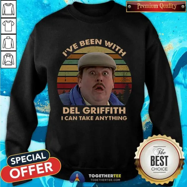 Funny Ive Been With Del Griffith I Can Take Anything Vintage Shirt - Image 4
