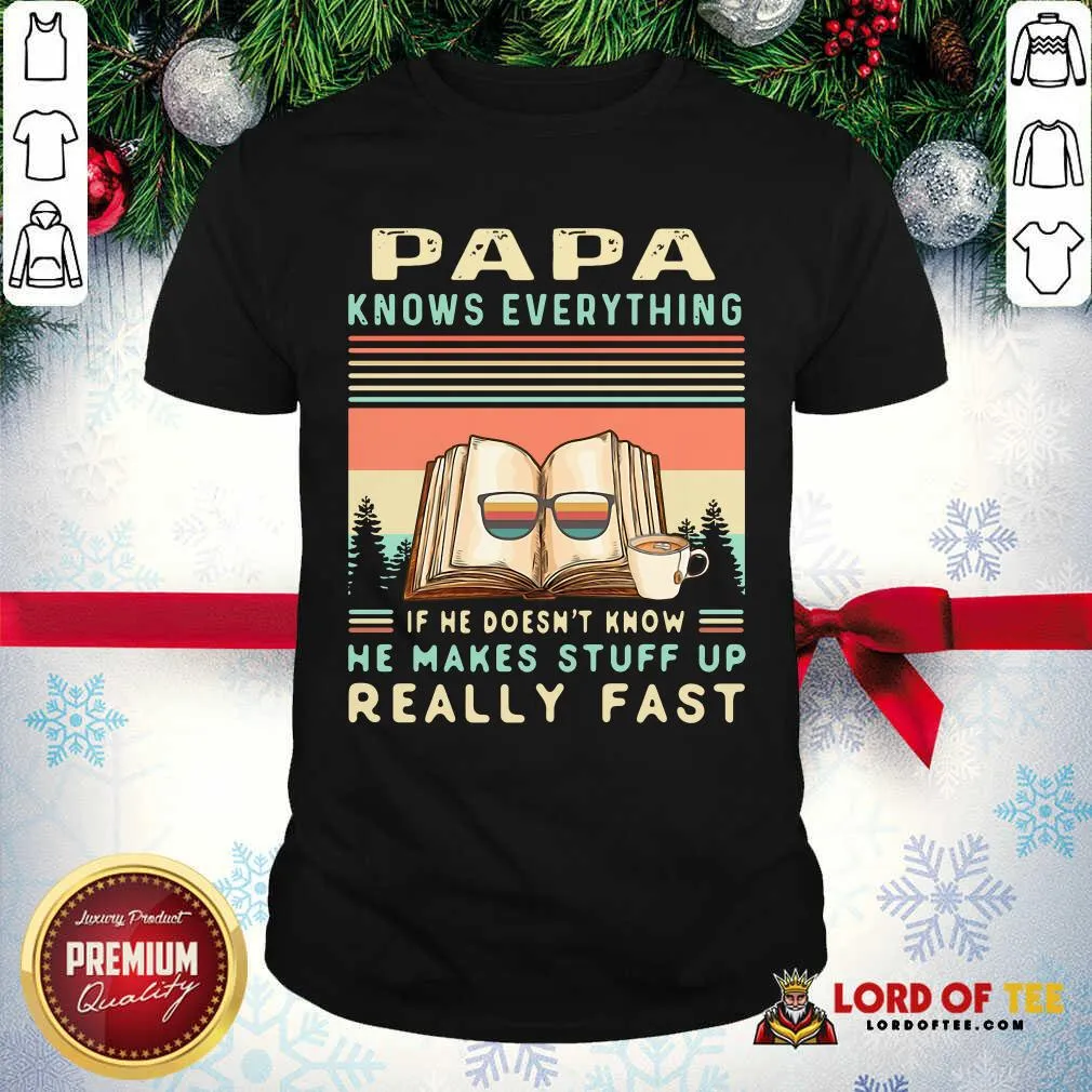 Funny Reading Books Papa Know Everything If He Doesnt Know He Makes Stuff Up Really Fast Vintage Shirt