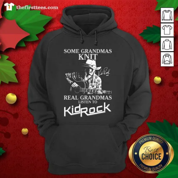 Funny Some Grandmas Knit Real Grandmas Listen To Kid Rock Shirt - Image 5