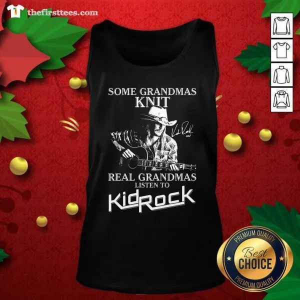 Funny Some Grandmas Knit Real Grandmas Listen To Kid Rock Shirt - Image 4