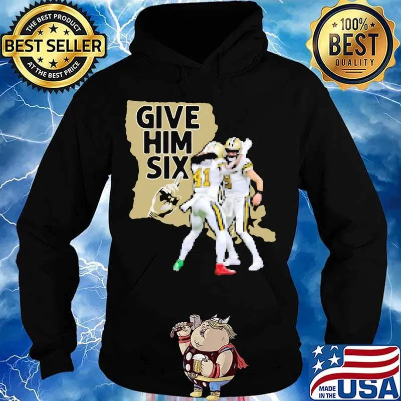 Give Him Six New Orleans Football Shirt Hoodie
