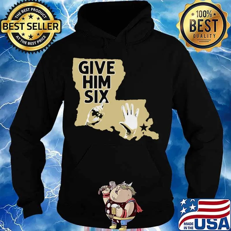 Give Him Six New Orleans Shirt Hoodie