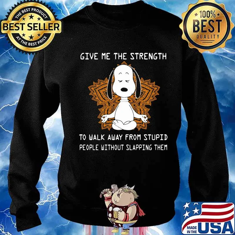 Give Me The Strength To Walk Away From Stupid People Without Slapping Them Snoopy Meditate Shirt Sweater