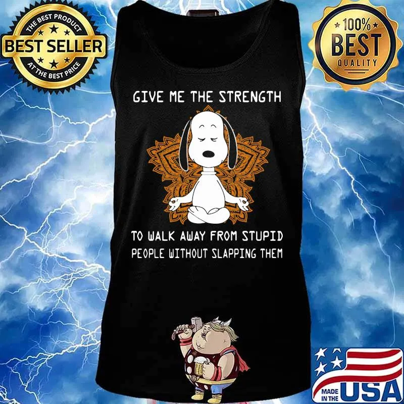 Give Me The Strength To Walk Away From Stupid People Without Slapping Them Snoopy Meditate Shirt Tank top