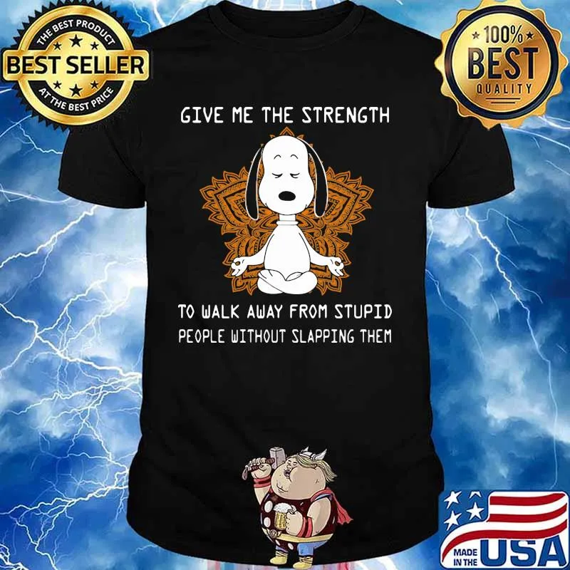 Give Me The Strength To Walk Away From Stupid People Without Slapping Them Snoopy Meditate Shirt