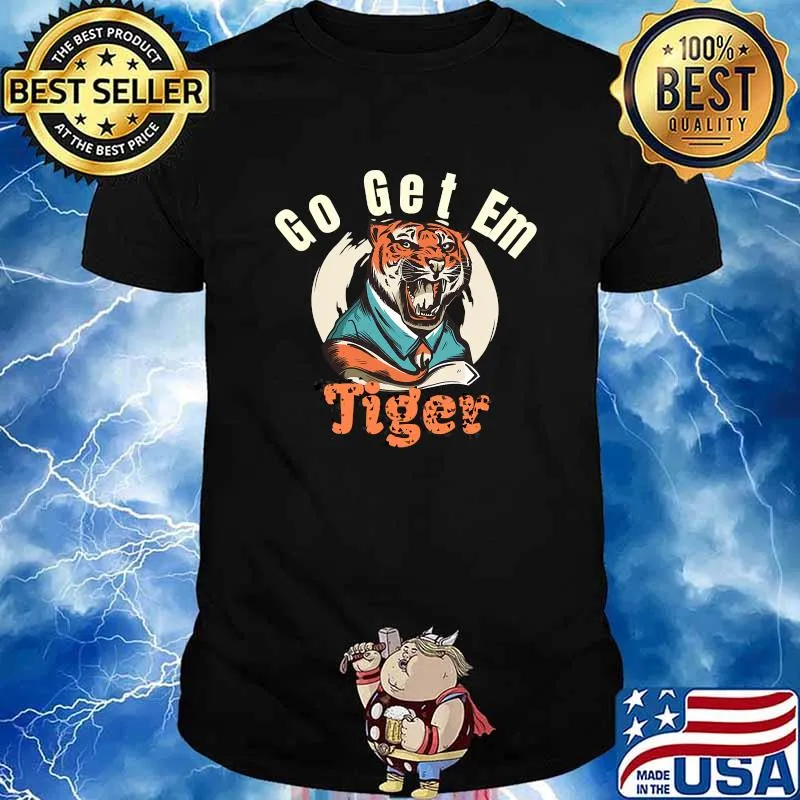 Go Get Em Tiger Motivational Big Cat Shirt