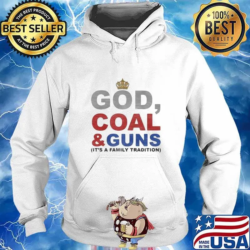 God, Coal & Guns it's a family tradition s Hoodie