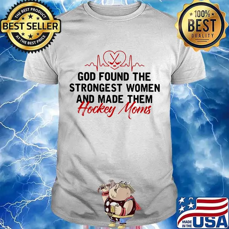 God Found The Strongest Women And Made Them Hockey Mom Heart Beat Shirt