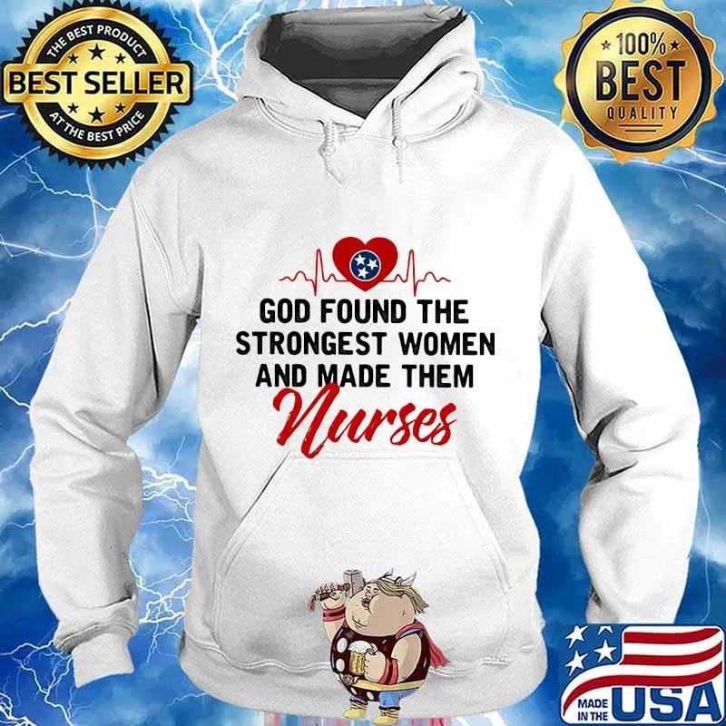 God Found The Strongest Women And Made Them Tennessee Nurse Heart Beat Shirt Hoodie