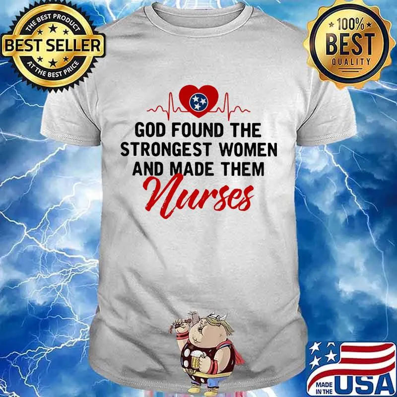 God Found The Strongest Women And Made Them Tennessee Nurse Heart Beat Shirt