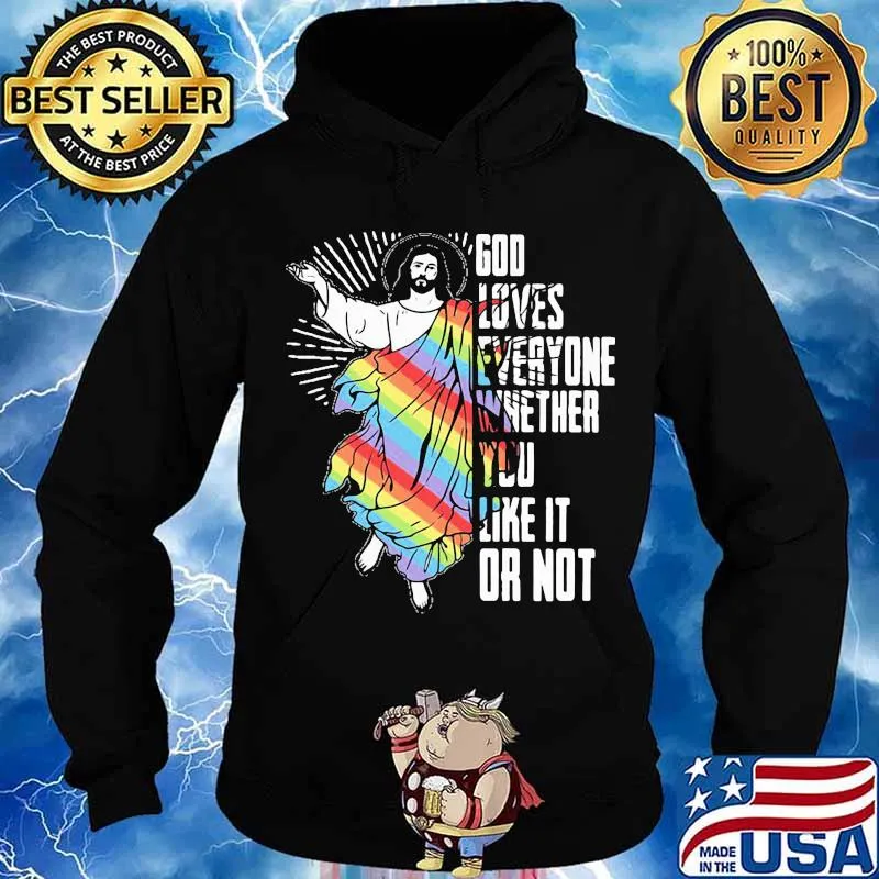 God Loves Everyone Whether You Like It Or Not Jesus Lgbt Shirt Hoodie