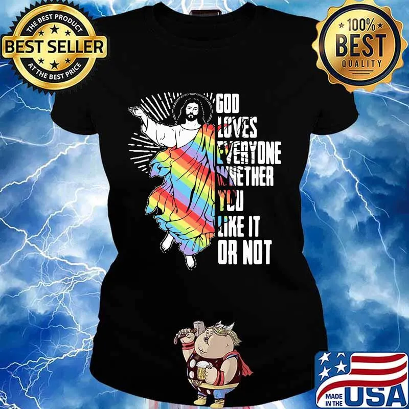 God Loves Everyone Whether You Like It Or Not Jesus Lgbt Shirt Ladies tee