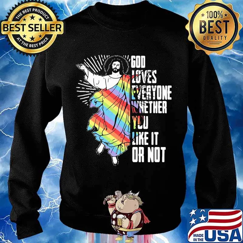 God Loves Everyone Whether You Like It Or Not Jesus Lgbt Shirt Sweater