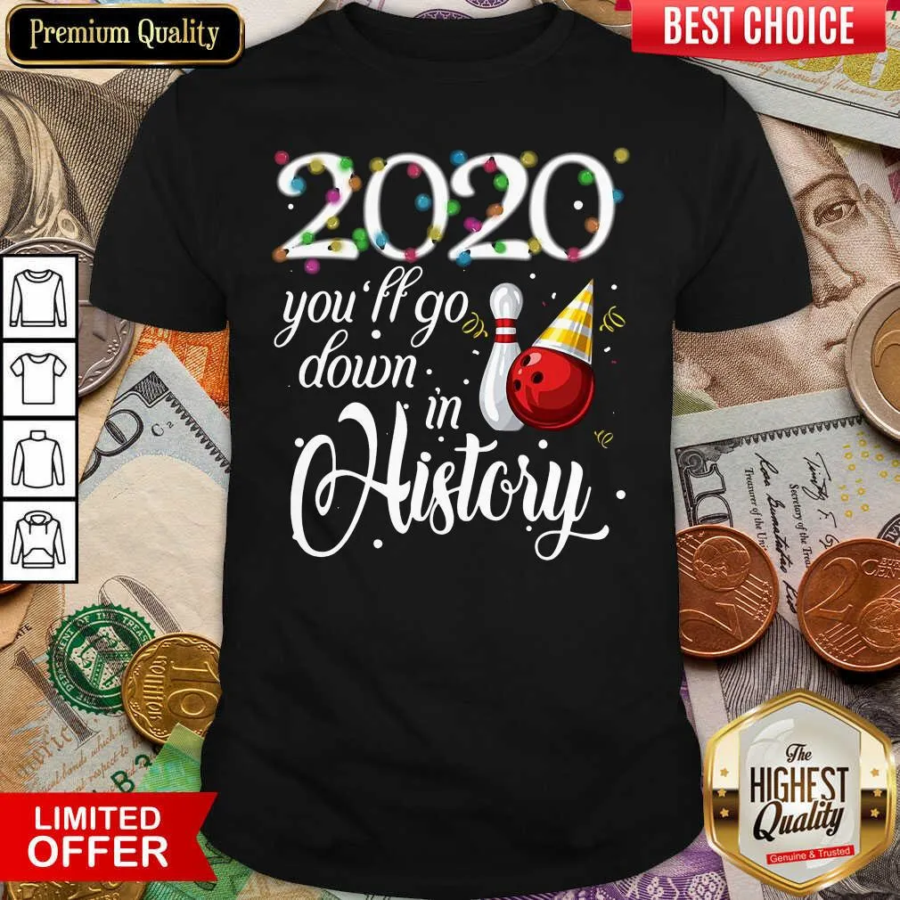 Good Bowling 2020 Youll Go Down In History Ugly Christmas Shirt