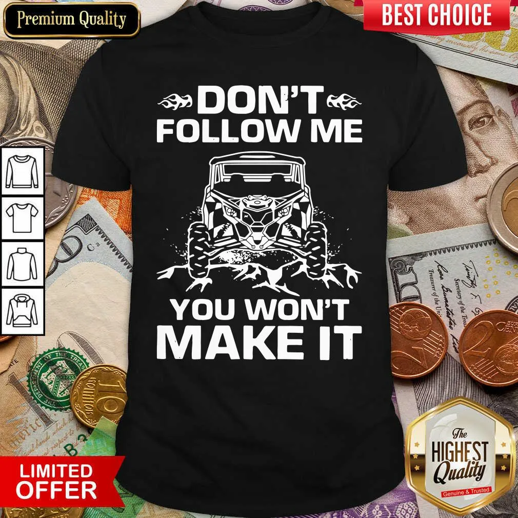 Good Dont Follow Me You Wont Make It Shirt