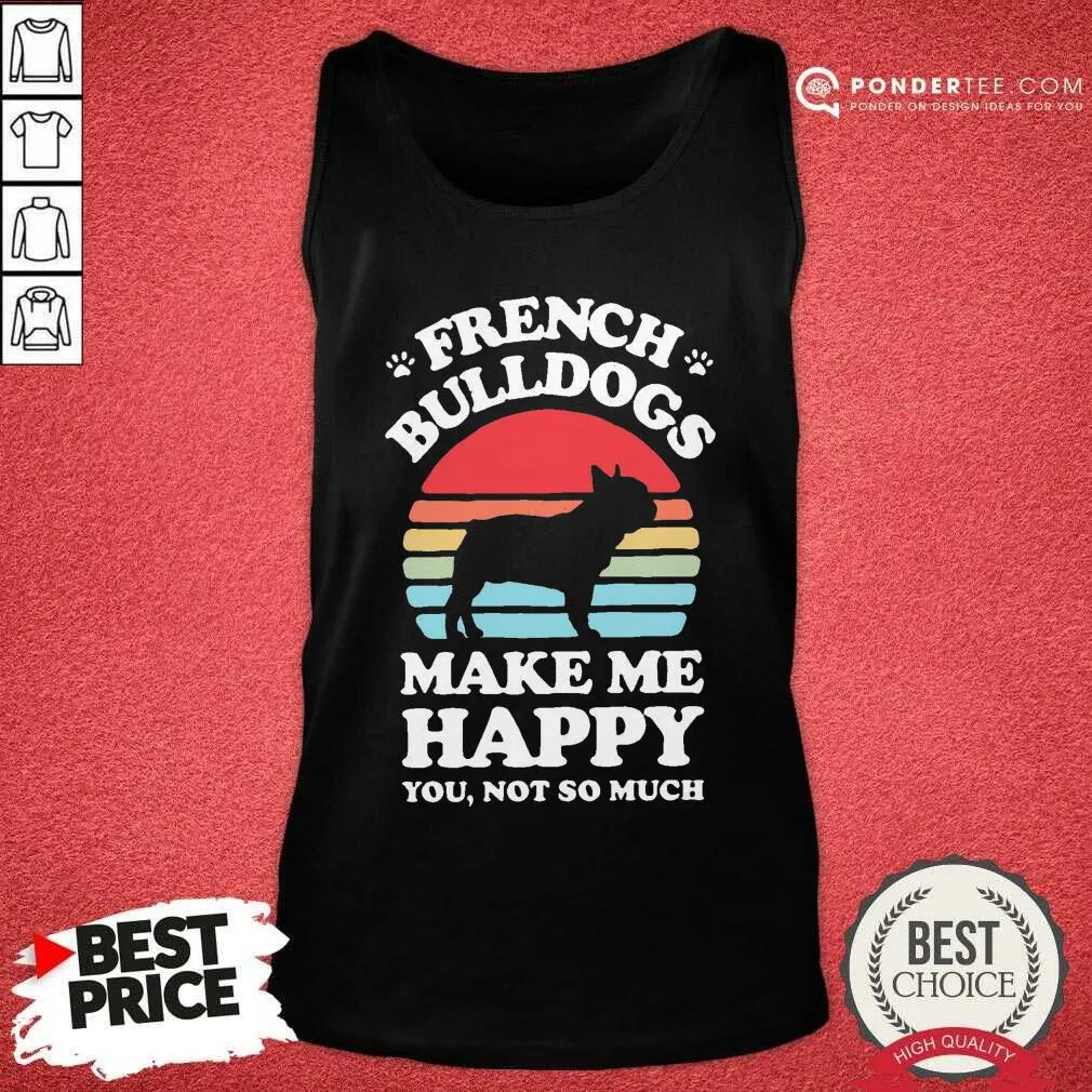 Good French Bulldogs Make Me Happy You Not So Much Vintage Shirt - Image 2