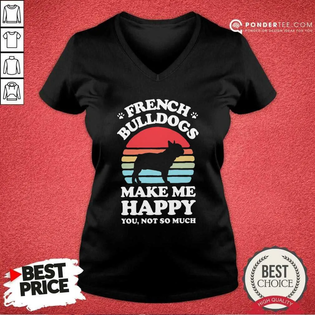 Good French Bulldogs Make Me Happy You Not So Much Vintage Shirt - Image 3