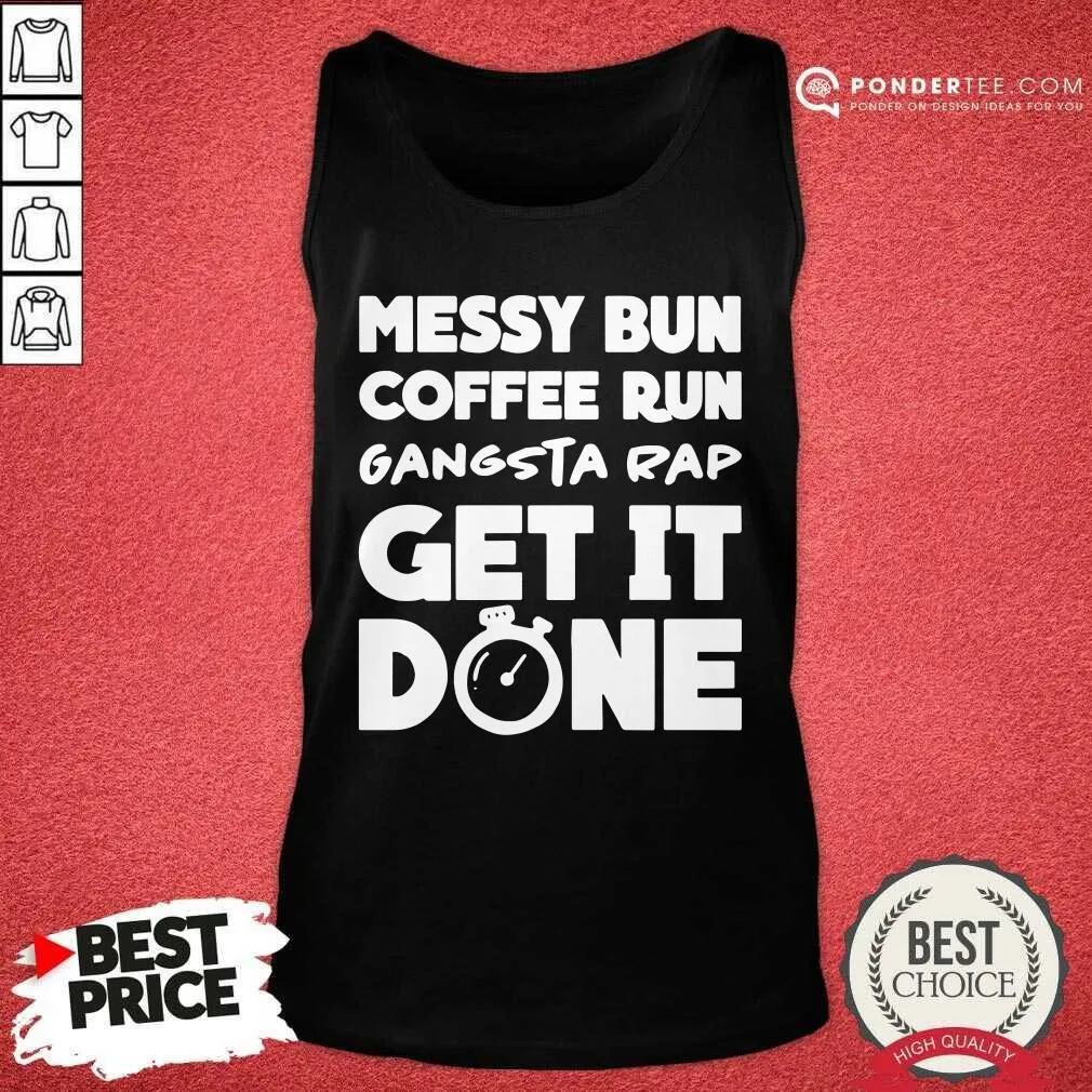 Good Messy Bun Coffee Run Gangsta Rap Get It Done Shirt - Image 2