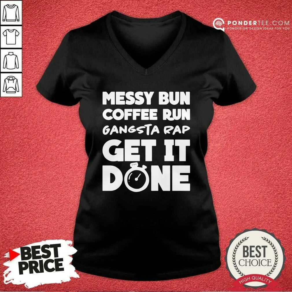 Good Messy Bun Coffee Run Gangsta Rap Get It Done Shirt - Image 3