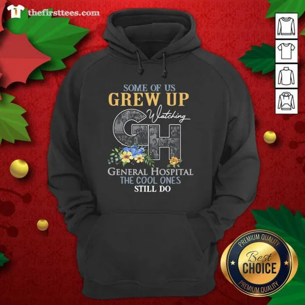 Good Some Of Us Grew Up Watching CH General Hospital The Cool Ones Still Do Shirt - Image 5