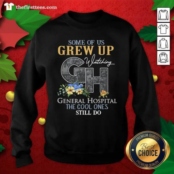 Good Some Of Us Grew Up Watching CH General Hospital The Cool Ones Still Do Shirt - Image 2