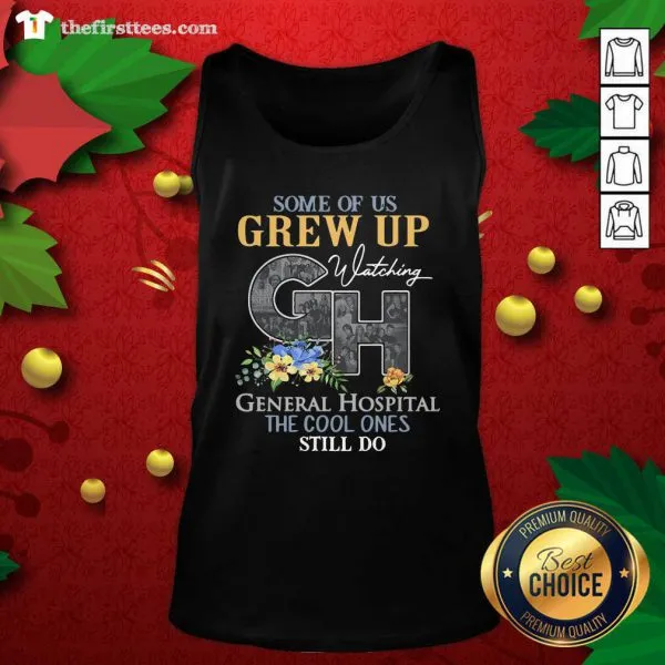 Good Some Of Us Grew Up Watching CH General Hospital The Cool Ones Still Do Shirt - Image 4